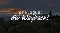 Prologue: Go Wayback!